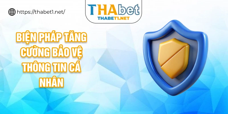 Biện pháp tăng cường bảo vệ thông tin cá nhân