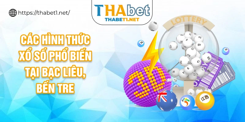 Các hình thức xổ số phổ biến tại Bạc Liêu, Bến Tre