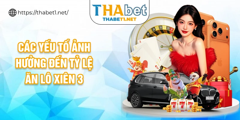 Các yếu tố ảnh hưởng đến tỷ lệ ăn lô xiên 3