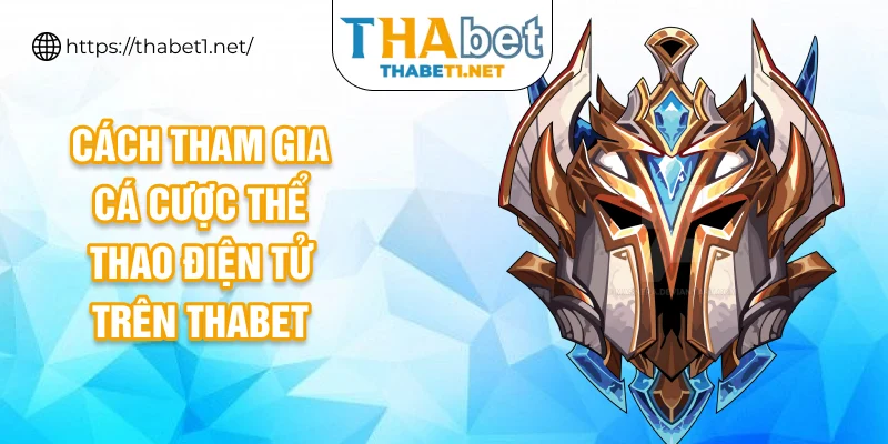 Cách tham gia cá cược thể thao điện tử trên THABET