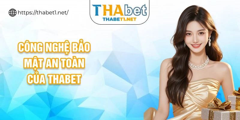 Công nghệ bảo mật an toàn của THABET