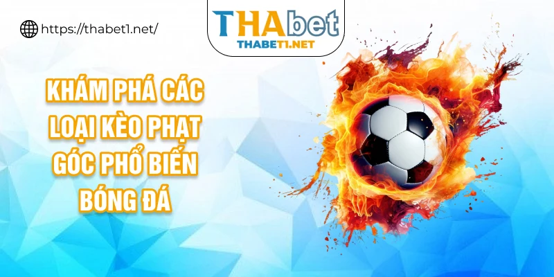 Khám phá các loại kèo phạt góc phổ biến bóng đá