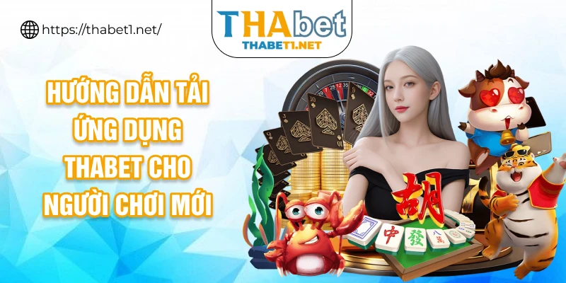 Hướng dẫn tải ứng dụng Thabet cho người chơi mới
