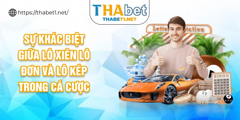 Sự khác biệt giữa lô xiên lô đơn và lô kép trong cá cược